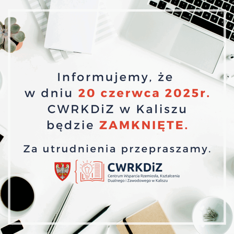 W dniu 20.06.2025r. CWRKDiZ w Kaliszu nieczynne!